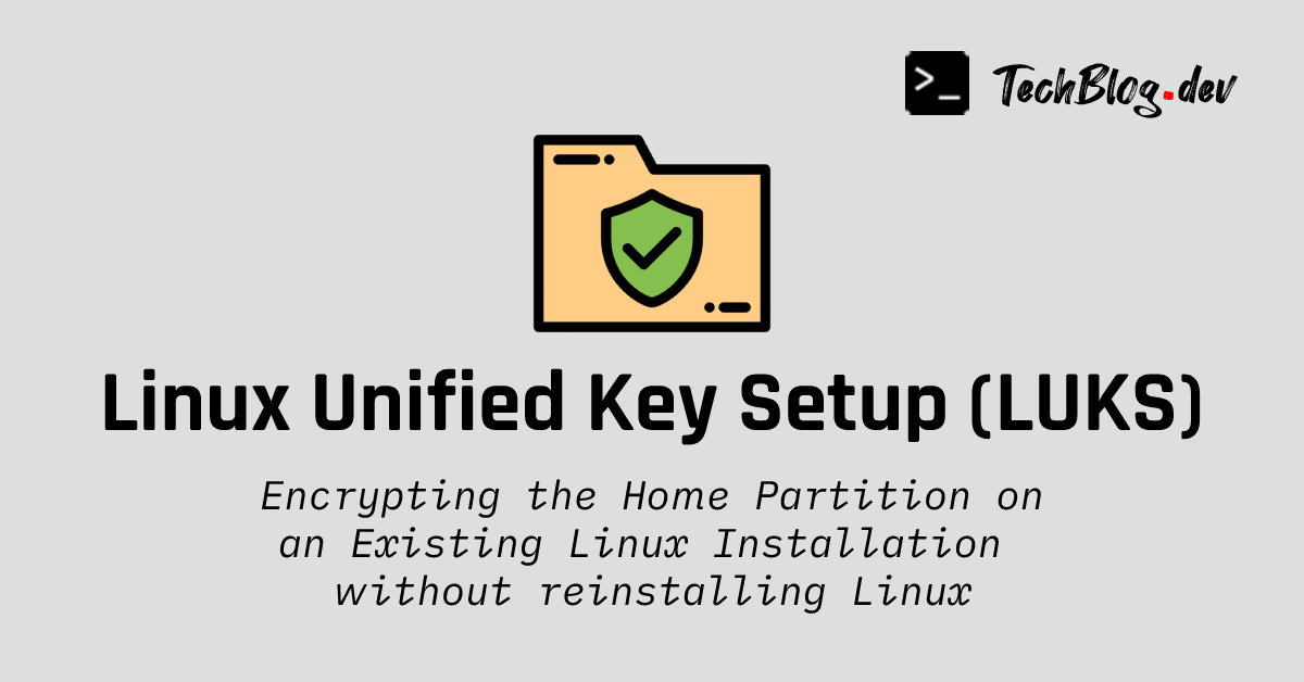 Cover image banner for encrypting existing home partition on Linux using LUKS (Linux Unified Key Setup)
